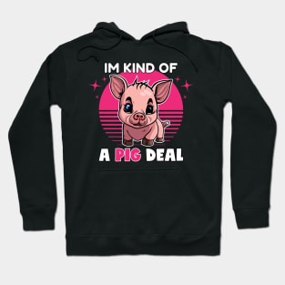 Im Kind Of A Pig Deal | Funny Animal Pun Hoodie